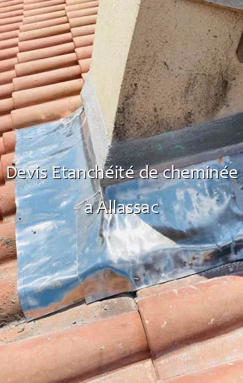 Devis Etanchéité de cheminée a Allassac