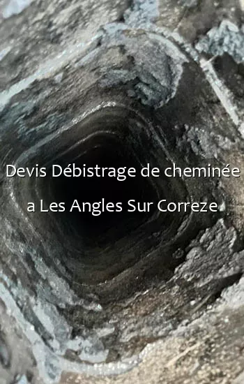 Devis Débistrage de cheminée a Les Angles Sur Correze