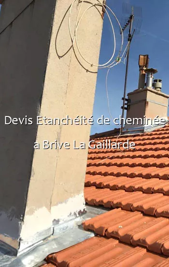Devis Etanchéité de cheminée a Brive La Gaillarde