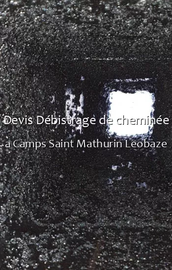 Devis Débistrage de cheminée a Camps Saint Mathurin Leobaze