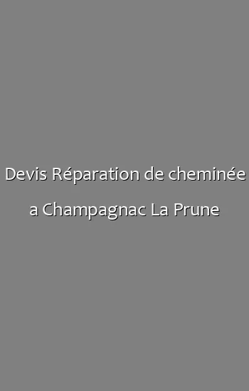 Devis Réparation de cheminée a Champagnac La Prune