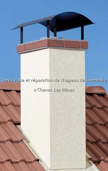 Devis Pose et réparation de chapeau de cheminée a Chanac Les Mines