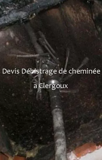 Devis Débistrage de cheminée a Clergoux