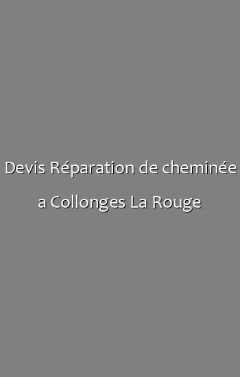 Devis Réparation de cheminée a Collonges La Rouge