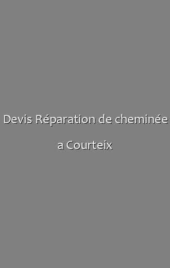 Devis Réparation de cheminée a Courteix