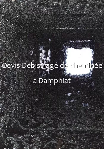 Devis Débistrage de cheminée a Dampniat