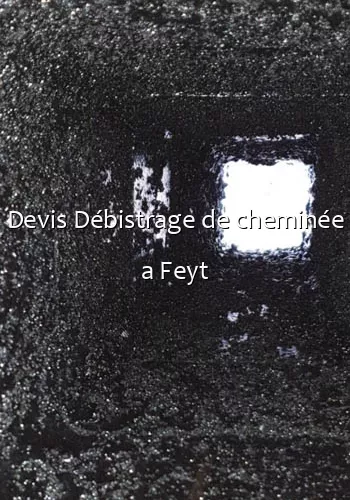 Devis Débistrage de cheminée a Feyt