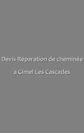 Devis Réparation de cheminée a Gimel Les Cascades