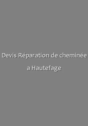 Devis Réparation de cheminée a Hautefage