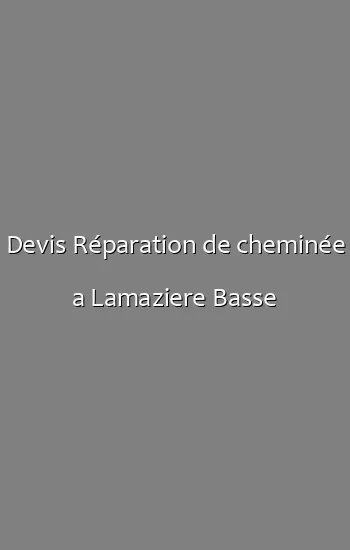 Devis Réparation de cheminée a Lamaziere Basse