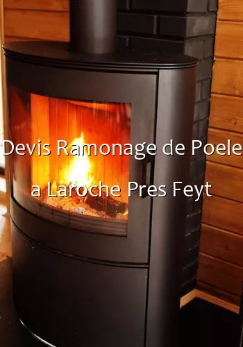 Devis Ramonage de Poele a Laroche Pres Feyt
