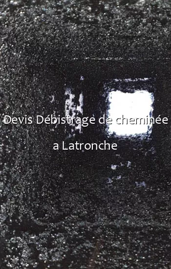 Devis Débistrage de cheminée a Latronche