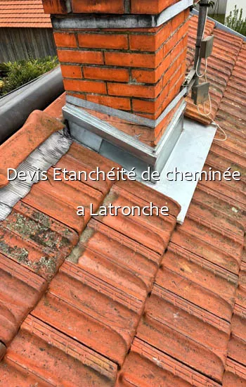 Devis Etanchéité de cheminée a Latronche