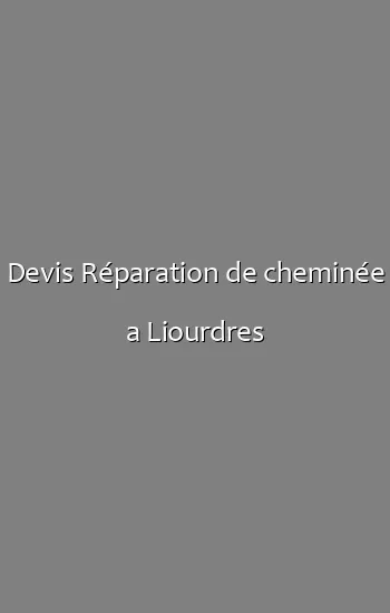 Devis Réparation de cheminée a Liourdres