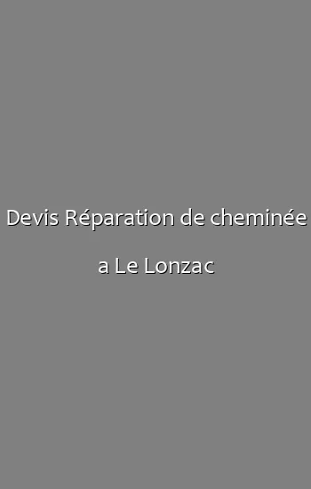 Devis Réparation de cheminée a Le Lonzac