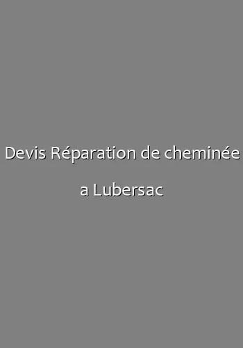 Devis Réparation de cheminée a Lubersac