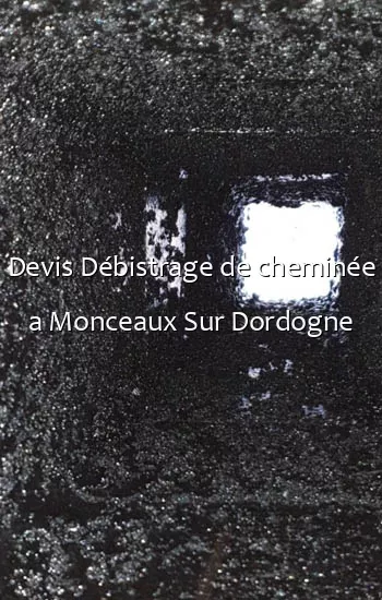 Devis Débistrage de cheminée a Monceaux Sur Dordogne