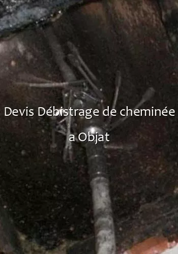 Devis Débistrage de cheminée a Objat