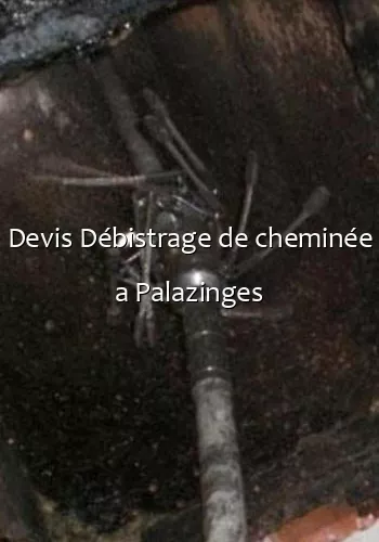 Devis Débistrage de cheminée a Palazinges