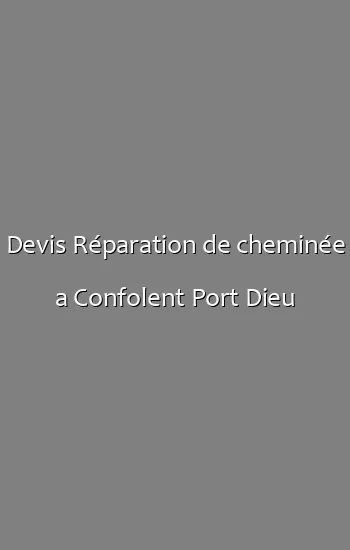 Devis Réparation de cheminée a Confolent Port Dieu