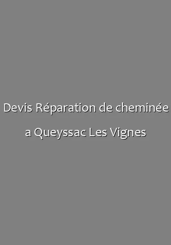 Devis Réparation de cheminée a Queyssac Les Vignes