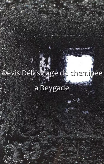 Devis Débistrage de cheminée a Reygade