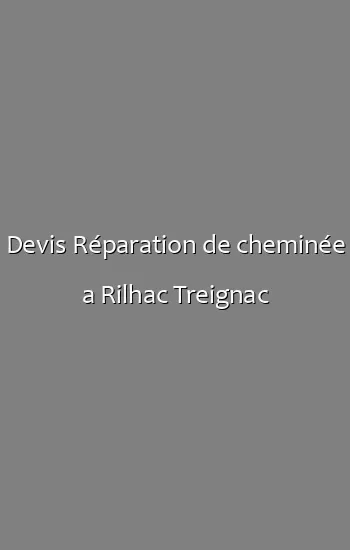Devis Réparation de cheminée a Rilhac Treignac