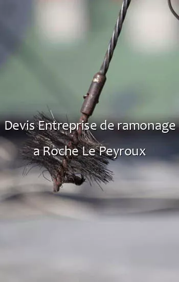 Devis Entreprise de ramonage a Roche Le Peyroux
