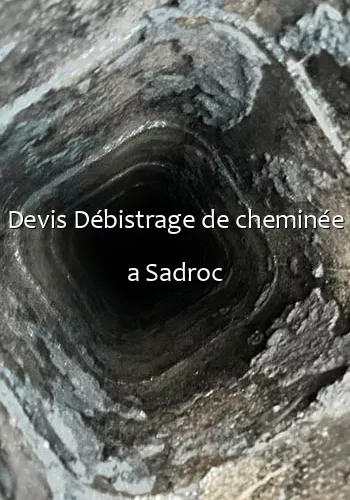 Devis Débistrage de cheminée a Sadroc