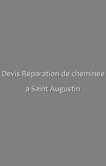 Devis Réparation de cheminée a Saint Augustin