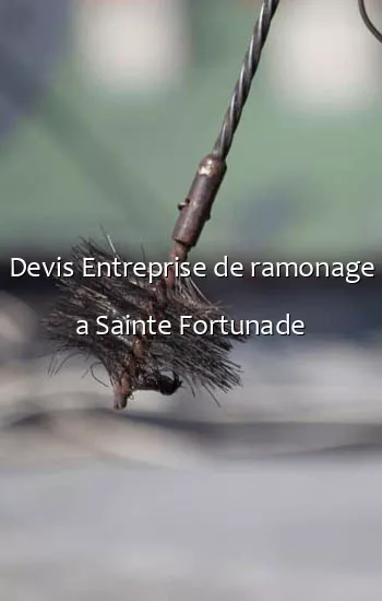 Devis Entreprise de ramonage a Sainte Fortunade