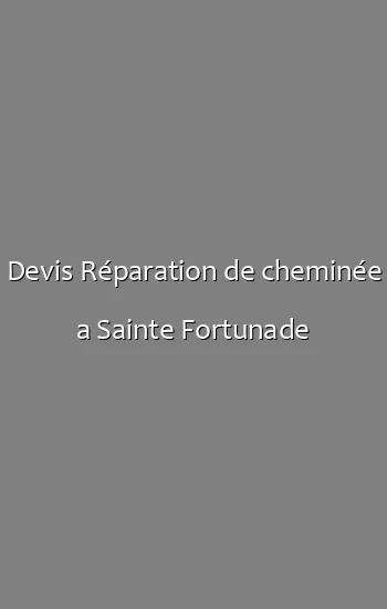 Devis Réparation de cheminée a Sainte Fortunade