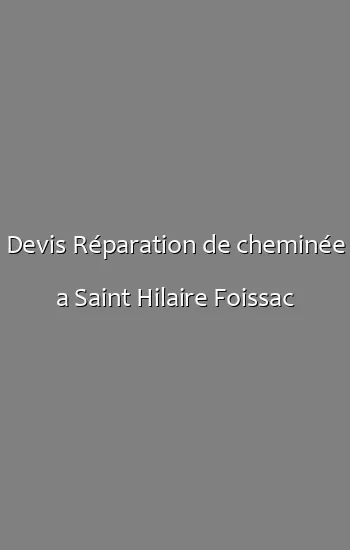 Devis Réparation de cheminée a Saint Hilaire Foissac
