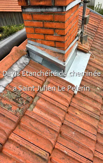 Devis Etanchéité de cheminée a Saint Julien Le Pelerin