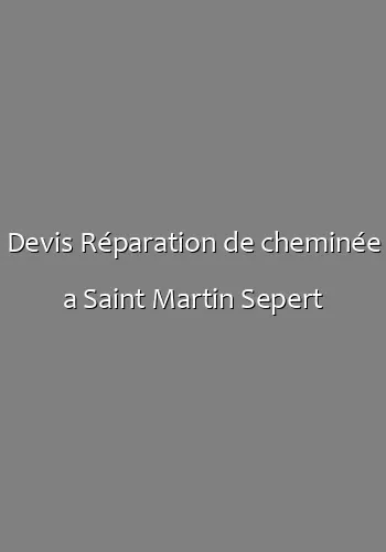 Devis Réparation de cheminée a Saint Martin Sepert