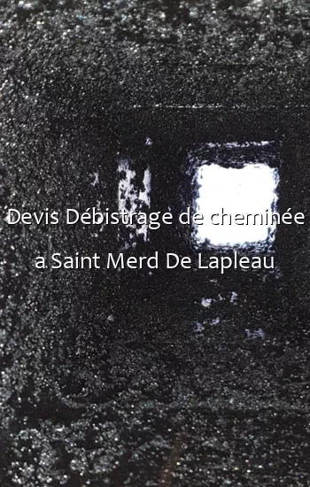 Devis Débistrage de cheminée a Saint Merd De Lapleau