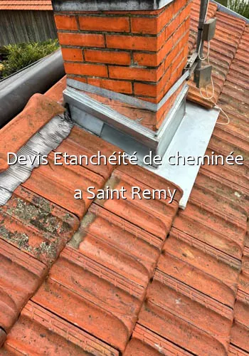 Devis Etanchéité de cheminée a Saint Remy