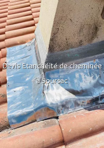 Devis Etanchéité de cheminée a Soursac