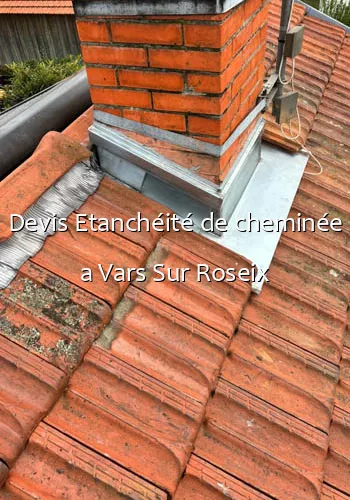 Devis Etanchéité de cheminée a Vars Sur Roseix