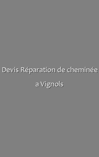 Devis Réparation de cheminée a Vignols