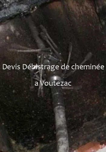Devis Débistrage de cheminée a Voutezac